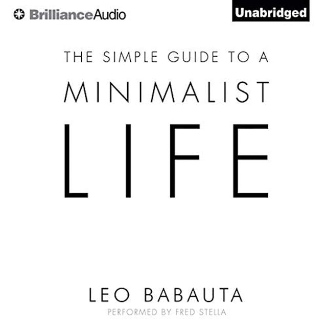 Simple Guide to a Minimalist Life - Leo Babauta, Fred Stella